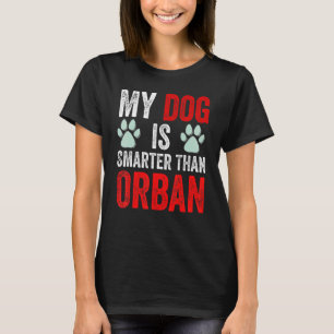My Dog Is Smarter Than Your Prime Minister Viktor  T-Shirt