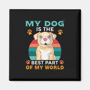 My Dog Is The Best Part Of My World Magnet