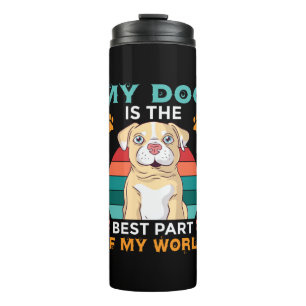 My Dog Is The Best Part Of My World Thermal Tumble Tumbler