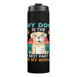 My Dog Is The Best Part Of My World Thermal Tumble Tumbler