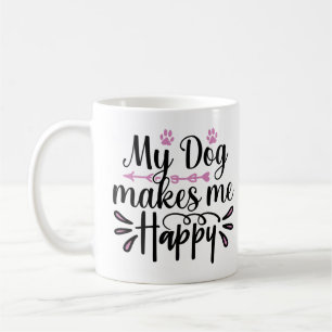 My Dog Makes Me Happy Funny Quote For Dogs Lovers Coffee Mug