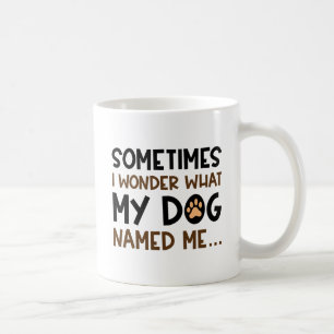 My Dog Named Me Coffee Mug