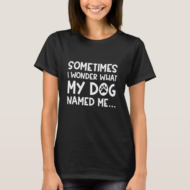 My Dog Named Me T-Shirt (Front)