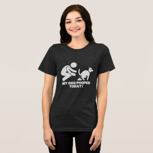 My Dog Pooped Today Tri-Blend Shirt