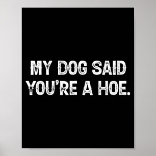 My Dog Said You're A Cute Ss Cute Ss Funny Quote  Poster