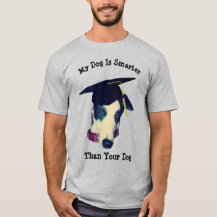 My Dog Smarter Than Yours Greyhound  T-Shirt