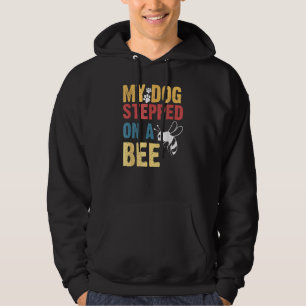My Dog Stepped On A Bee  Dog Fathers Hoodie