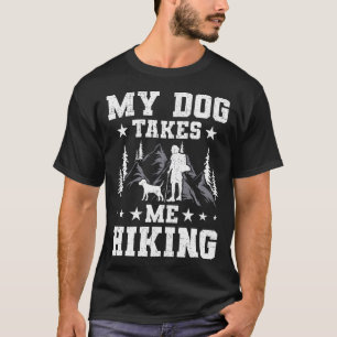 My Dog Takes Me Hiking Backpacking Camping T-Shirt