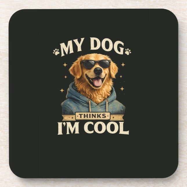 My Dog think i am cool Coaster (Front)