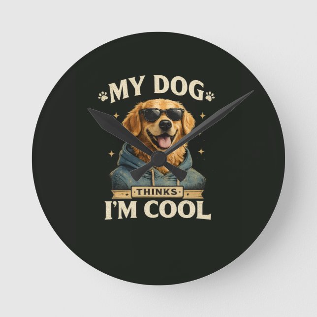 My Dog think i am cool Round Clock (Front)