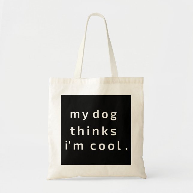 My Dog thinks i am cool Tote Bag (Front)
