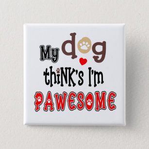 My Dog Thinks I Am Pawesome Humour Typography 15 Cm Square Badge