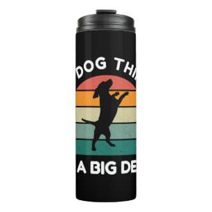 My Dog Thinks I’m a Big Deal - Funny Dog Design Thermal Tumbler
