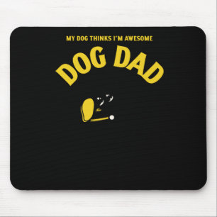 My Dog Thinks I’m Awesome – That’s All That S Stic Mouse Pad
