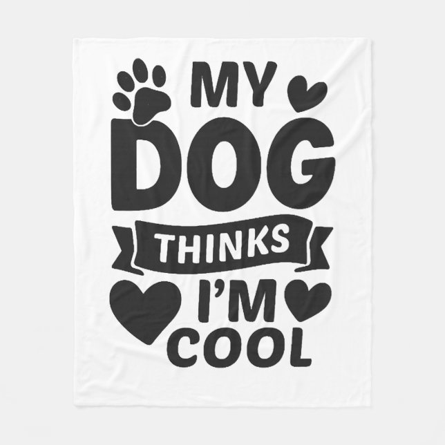 My Dog Thinks I m Cool Fleece Blanket (Front)
