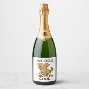 My Dog Thinks I�m Cool, Funny Cute Dog Lover Shirt Sparkling Wine Label