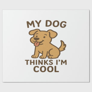My Dog Thinks I�m Cool, Funny Cute Dog Lover Shirt Wrapping Paper