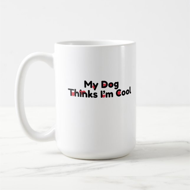 My Dog Thinks I’m Cool” Funny Pet Lover Mug (Left)