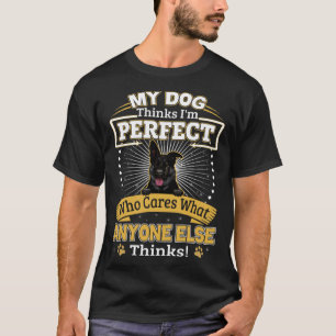 My Dog Thinks I m Perfect Black German Shepherd O T-Shirt