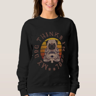 My dog thinks i&x27;m cool. Cute pug design. Clas Sweatshirt