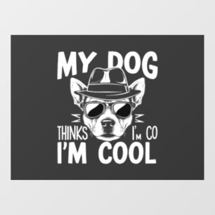 My Dog Thinks I'm Cool