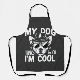 My Dog Thinks I'm Cool Apron