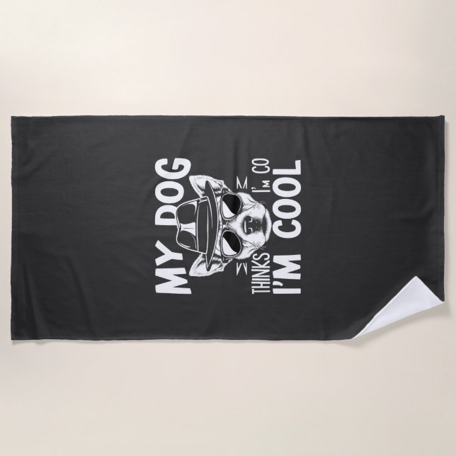 My Dog Thinks I'm Cool  Beach Towel (Front)