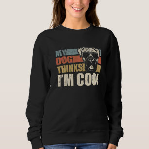 My Dog Thinks I'm Cool Boxer Retro Dad Mom Sweatshirt