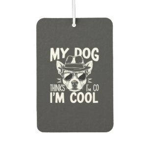 My Dog Thinks I'm Cool Car Air Freshener