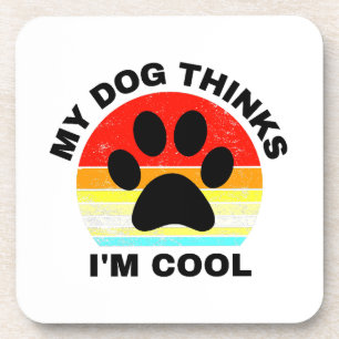My Dog Thinks I'm Cool Coaster