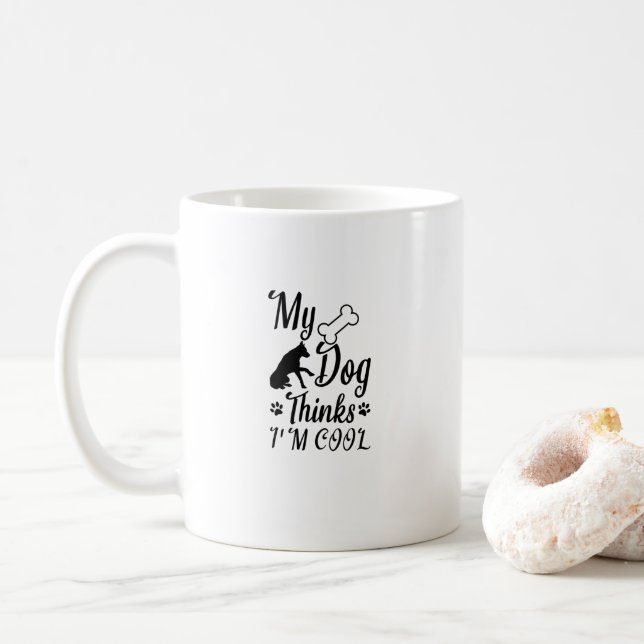 My Dog Thinks I'm Cool Coffee Mug (With Donut)
