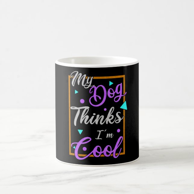 My Dog Thinks I'm Cool Dog Owners Coffee Mug (Center)