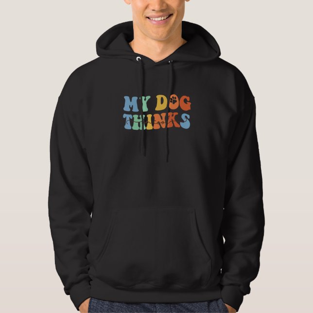 My Dog Thinks I'm Cool  Funny Sarcastic Pet Owner Hoodie (Front)