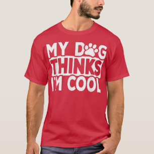 My Dog Thinks Im Cool Funny Vintage Dog Lover Retr T-Shirt