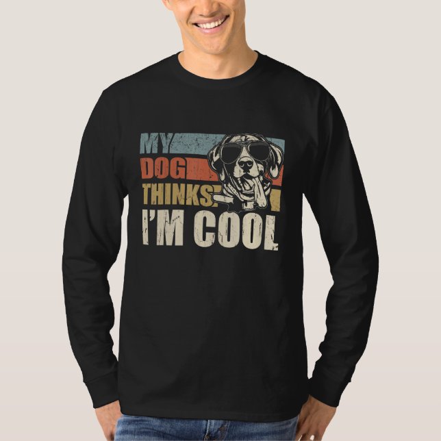 My Dog Thinks I'm Cool German Shorthaired Pointer T-Shirt (Front)