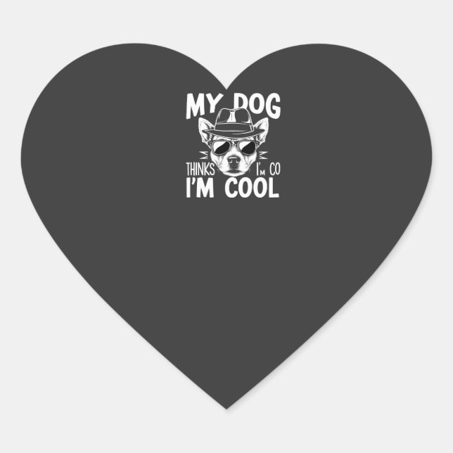 My Dog Thinks I'm Cool  Heart Sticker (Front)