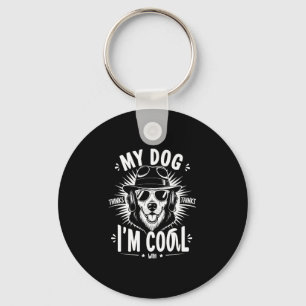 My Dog Thinks I'm Cool    Key Ring