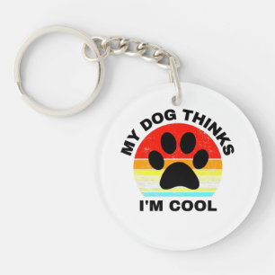 My Dog Thinks I'm Cool Key Ring