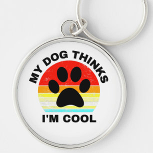 My Dog Thinks I'm Cool   Key Ring