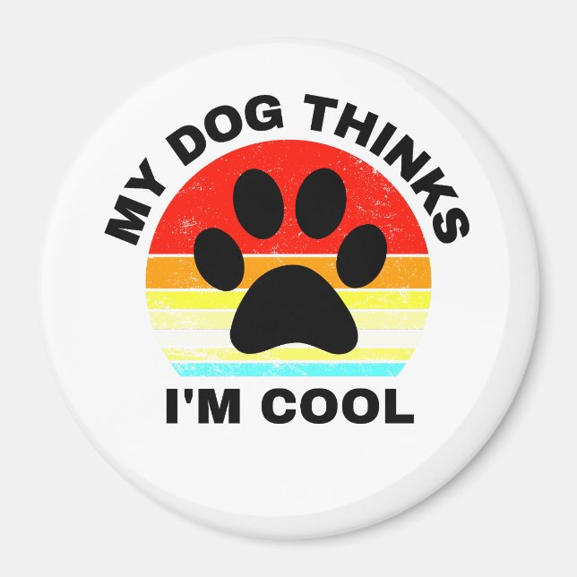My Dog Thinks I'm Cool  Magnet (Front)