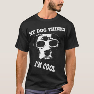 My Dog Thinks I'm Cool Pit Bull Amstaff Staffy  T-Shirt