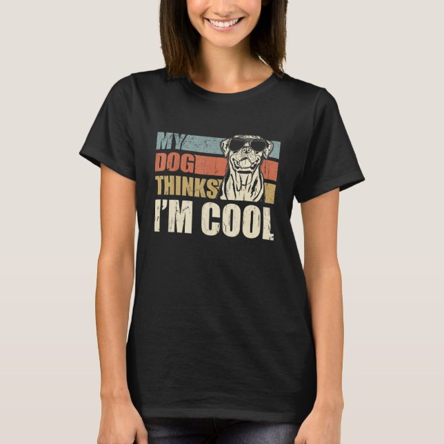 My Dog Thinks I'm Cool Rottweiler   Retro Dad Mom T-Shirt (Front)