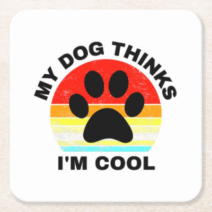 My Dog Thinks I'm Cool Square Paper Coaster