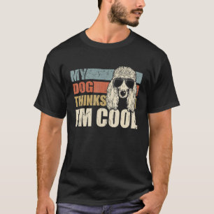 My Dog Thinks I'm Cool Standard Poodle Retro Dad T-Shirt