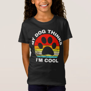 My Dog Thinks I'm Cool T-Shirt