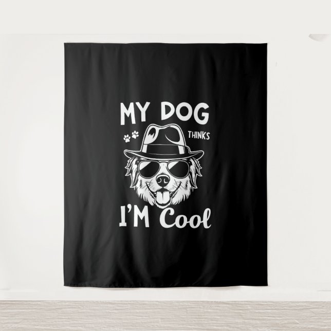 My Dog Thinks I'm Cool   Tapestry (Front)
