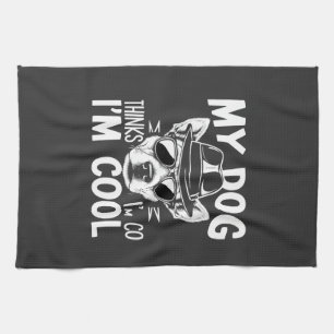 My Dog Thinks I'm Cool  Tea Towel