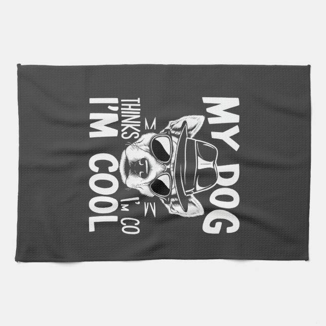 My Dog Thinks I'm Cool  Tea Towel (Horizontal)