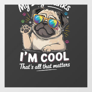 My Dog Thinks I'm Cool That's All That Matters