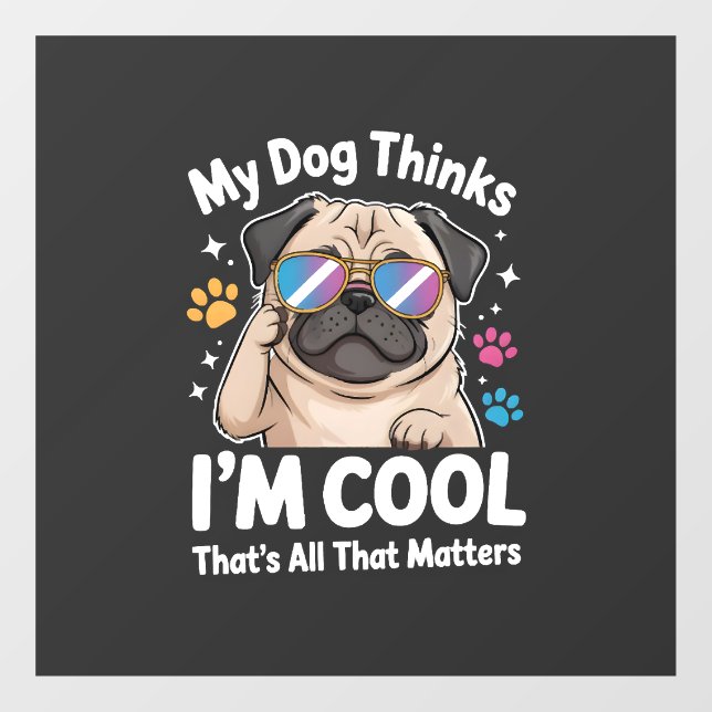 My Dog Thinks I'm Cool That's All That Matters (Sheet)